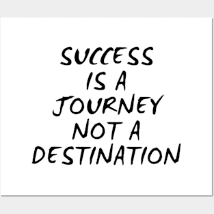 Success Is A Journey Not A Destination Posters and Art